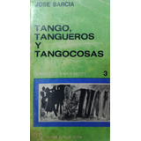 Tango, Tangueros Y Tangocosas - Jose Barcia