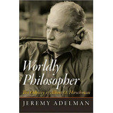 Worldly Philosopher : The Odyssey Of Albert O. Hirschman, De Jeremy Adelman. Editorial Princeton University Press, Tapa Dura En Inglés