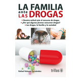 La Familia Ante Las Drogas, De Velasco Fernandez, Rafael., Vol. 2. Editorial Trillas, Tapa Blanda En Español, 2000