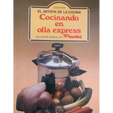 Cocinando En Olla Express - Colección El Artista De La Cocin
