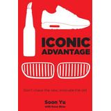 Libro Iconic Advantage (r) : Don't Chase The New, Innovat...