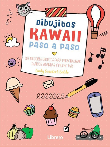 Libro Dibujitos Kawai Paso A Paso, De Cindy Guentert Baldo. Editorial Librero, Tapa Blanda, Edición 1 En Español, 2022