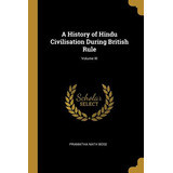 Libro A History Of Hindu Civilisation During British Rule...
