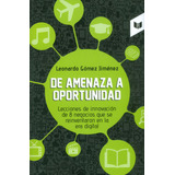 De Amenaza A Oportunidad Lecciones De Innovación De 8 Negoci