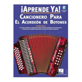 Aprende Ya! Cancionero Para El Acordeón De Botones.