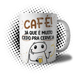 Caneca Meme Flork Tomar Café Já Que É Muito Cedo Pra Cerveja