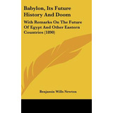 Libro Babylon, Its Future History And Doom: With Remarks ...