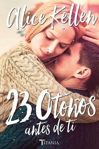 23 Otoños Antes De Ti (volver A Ti 2) - Kellen, Alice