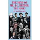 The Mind Of Mr. J.g. Reeder: The Series, De Palmer, Scott V.. Editorial Bookbaby, Tapa Dura En Inglés