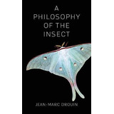 Libro A Philosophy Of The Insect - Jean-marc Drouin