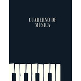 Cuaderno De Musica: Cuaderno De Pentagramas Para Escribir No