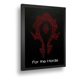 Quadro Emoldurado Poster For The Horde Warcraft Vidro A3