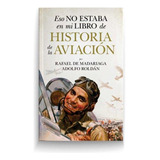 Libro: Eso No Estaba En Mi Libro De Historia De La Aviacion.