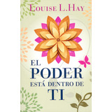 El Poder Está Dentro De Ti, De Louise L. Hay. 9585531239, Vol. 1. Editorial Editorial Ediciones Urano, Tapa Blanda, Edición 2021 En Español, 2021