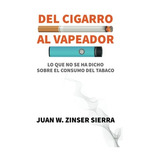 Libro : Del Cigarro Al Vapeador. Lo Que No Se Ha Dicho Sobr