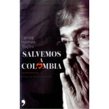 Salvemos A Colombia: Prólogo De Álvaro Uribe Vélez, De Carlos Holmes Trujillo. Serie 9584264459, Vol. 1. Editorial Grupo Planeta, Tapa Blanda, Edición 2017 En Español, 2017