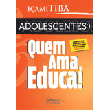 Adolescentes: Quem Ama, Educa!, De Tiba, Içami. Integrare Editora, Capa Mole Em Português, 2010