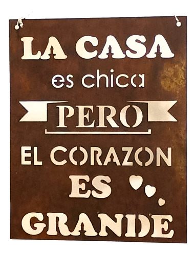 Cartel La Casa Es Chica Pero El Corazón Grande Chapa Óxido