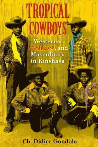 Tropical Cowboys, De Ch. Didier Gondola. Editorial Indiana University Press, Tapa Blanda En Inglés