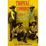 Tropical Cowboys, De Ch. Didier Gondola. Editorial Indiana University Press, Tapa Blanda En Inglés