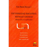 Universidad Nacional. Espacio Crítico. Reflexiones Acerca, De Víctor Manuelmoncayo Cruz. Serie 9589136225, Vol. 1. Editorial Ediciones Aurora, Tapa Blanda, Edición 2005 En Español, 2005