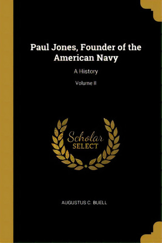 Paul Jones, Founder Of The American Navy: A History; Volume Ii, De Buell, Augustus C.. Editorial Wentworth Pr, Tapa Blanda En Inglés