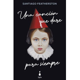 Una Canción Que Dure Para Siempre - Featherston, Santiago
