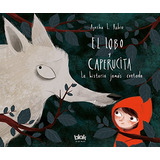 El Lobo Y Caperucita: La Historia Jamás Contada, De Ayesha L. Rubio. Editorial Penguin Random House, Tapa Dura, Edición 2017 En Español