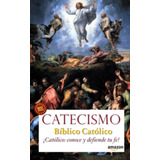 Libro: Catecismo Bíblico Católico: ¡católico Conoce Y Tu Fe!