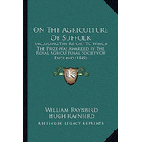 Libro On The Agriculture Of Suffolk: Including The Report...