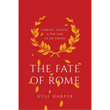 The Fate Of Rome : Climate, Disease, And The End Of An Empire, De Kyle Harper. Editorial Princeton University Press, Tapa Dura En Inglés