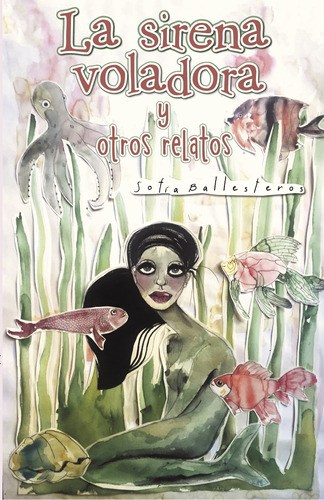 La Sirena Voladora Y Otros Relatos, De Ballesteros , Sofia.., Vol. 1.0. Editorial Caligrama, Tapa Blanda, Edición 1.0 En Español, 2015