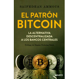 El Patrón Bitcoin. La Alternativa Descentralizada A Los Banc