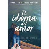 El Idioma Del Amor, De Les Y Leslie Parrott. Editorial Tyndale, Tapa Blanda En Español, 2021