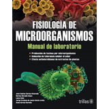 Fisiología De Microorganismos: Manual De Laboratorio Trillas