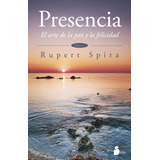 Presencia. El Arte De La Paz Y La Felicidad, De Spira, Rupert. Editorial Sirio, Tapa Blanda En Español, 2015