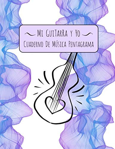 Mi Guitarra Y Yo Cuaderno De Musica Pentagrama: Libreta Nota