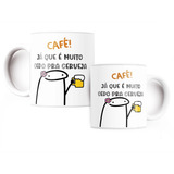 Caneca Divertida Flork Cerveja Café Já Que É Cedo Mulher