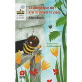 La Abeja Que No Era Ni Joven Ni Vieja, De Basch, Adela. Editorial Sm Ediciones, Tapa Blanda En Español, 2018