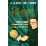 Ideas Millonarias. 44 Estrategias Que Cambiarán Tu Vida