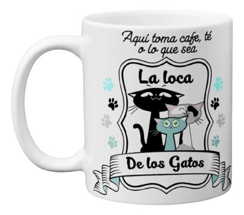 Mug Pocillo Taza Café Aquí Toma La Loca De Los Gatos