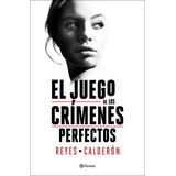 El Juego De Los Crimenes Perfectos ( Libro Original ), De Reyes Calderon, Reyes Calderon. Editorial Editorial Planeta S.a En Español