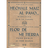 Partitura De Hechale (sic) Maíz Al Pavo Y Flor De Mi Tierra