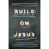 Libro: Build On Jesus: A Comprehensive Guide To Gospel-based