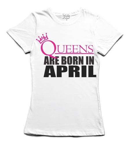 Playera Cumpleaños Queens Are Born In Abril Las Reinas