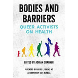 Bodies And Barriers : Queer Activists On Health - Kate Ke...