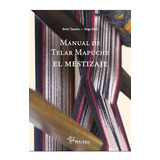 Manual De Telar Mapuche, El Mestizaje - Marí, Taranto -