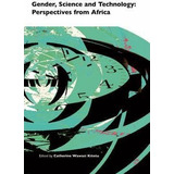 Gender, Science And Technology - Catherine Wawasi Kitetu ...