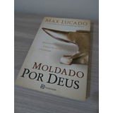 Livro Moldado Por Deus - Autor Max Lucado