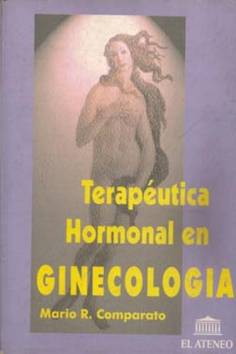 Terapéutica Hormonal En Ginecología. Comparato. El Ateneo